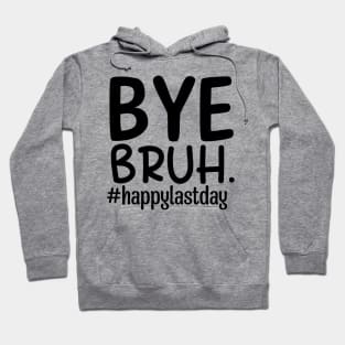 Bye bruh teacher happy last day of school Hoodie